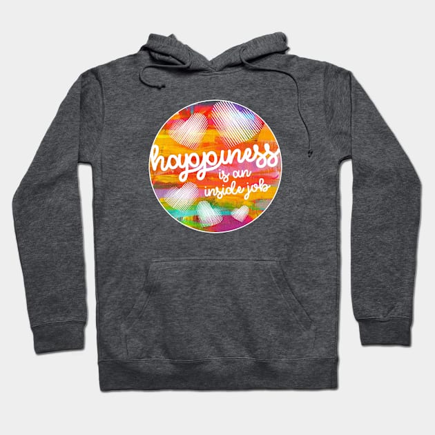 Happiness is an inside job. Hoodie by stickisticki